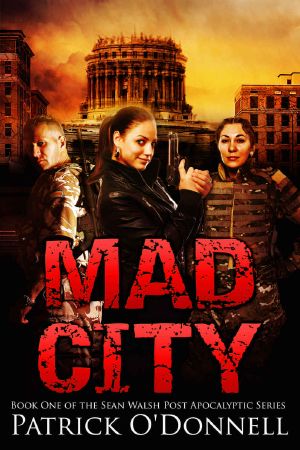 [Sean Walsh Post Apocalyptic Series 01] • Mad City · Book One of the Sean Walsh Post Apocalyptic Series